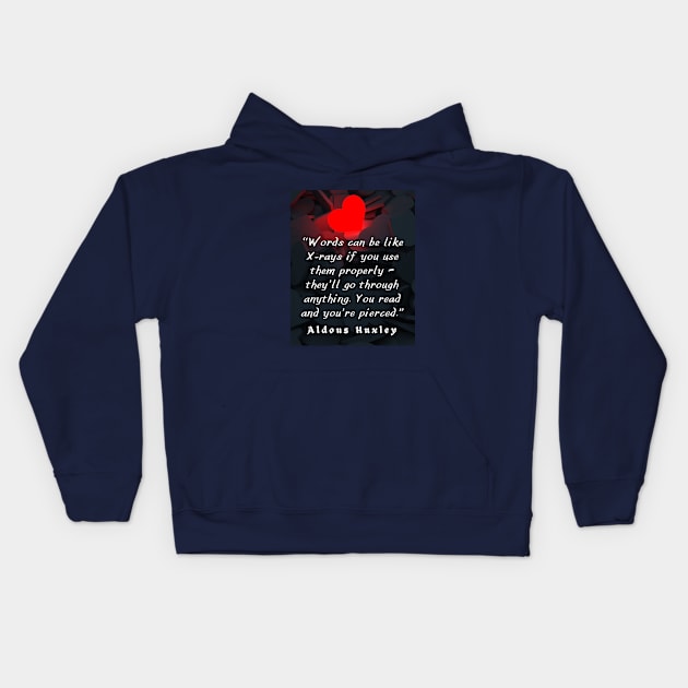 Aldous Leonard Huxley quote on the power of words: “Words can be like X-rays if you use them properly..” Kids Hoodie by artbleed